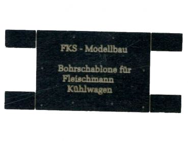 Bohrschablone für Umrüstsatz Fleischmann Kühlwagen -N-